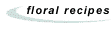Floral recipes